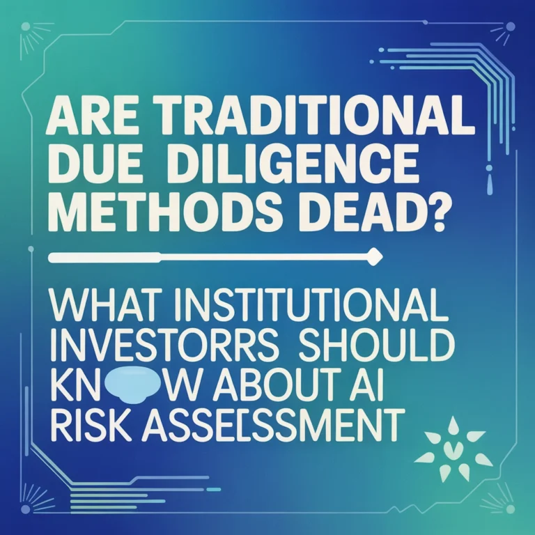 Are Traditional Due Diligence Methods Dead? What Institutional Investors Should Know About AI Risk Assessment